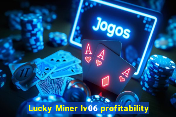 Lucky Miner lv06 profitability